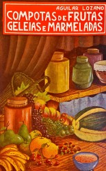 COMPOTAS DE FRUTAS, GELEIAS E MARMELADAS. Xaropes e doces de frutas para uso das familias e para a industria